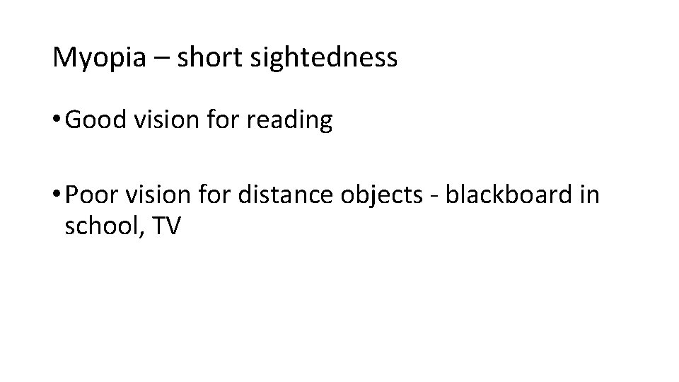 Myopia – short sightedness • Good vision for reading • Poor vision for distance