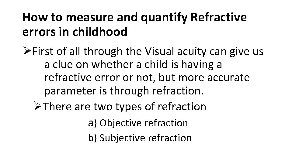 How to measure and quantify Refractive errors in childhood ØFirst of all through the