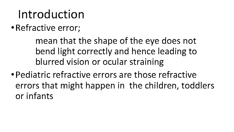 Introduction • Refractive error; mean that the shape of the eye does not bend