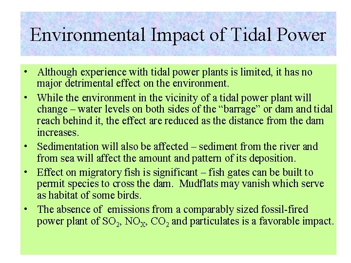 Environmental Impact of Tidal Power • Although experience with tidal power plants is limited,