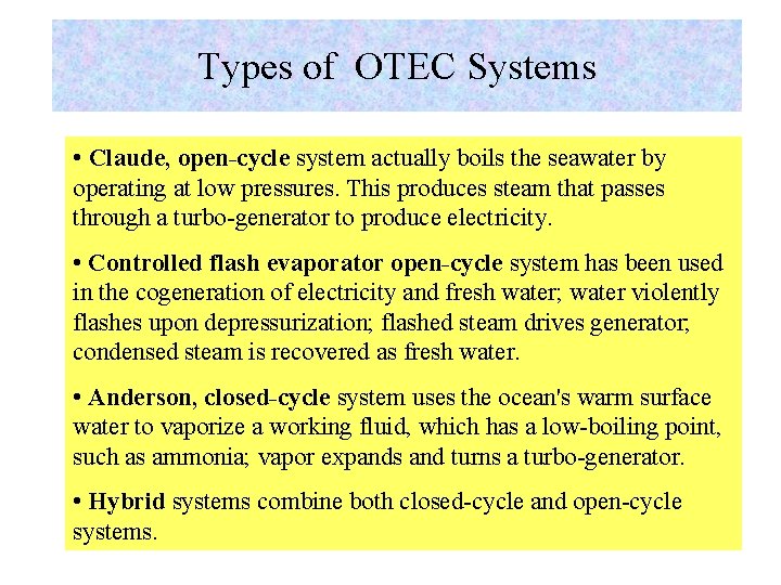 Types of OTEC Systems • Claude, open-cycle system actually boils the seawater by operating