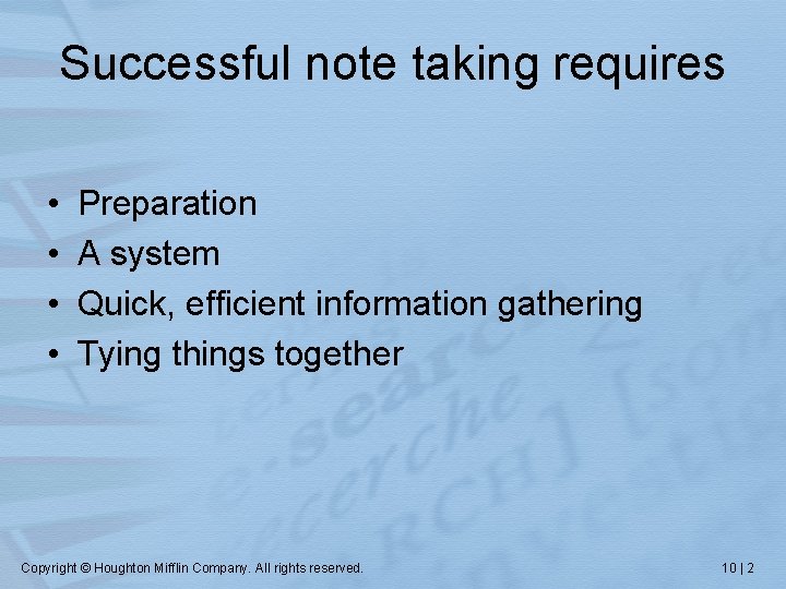 Successful note taking requires • • Preparation A system Quick, efficient information gathering Tying