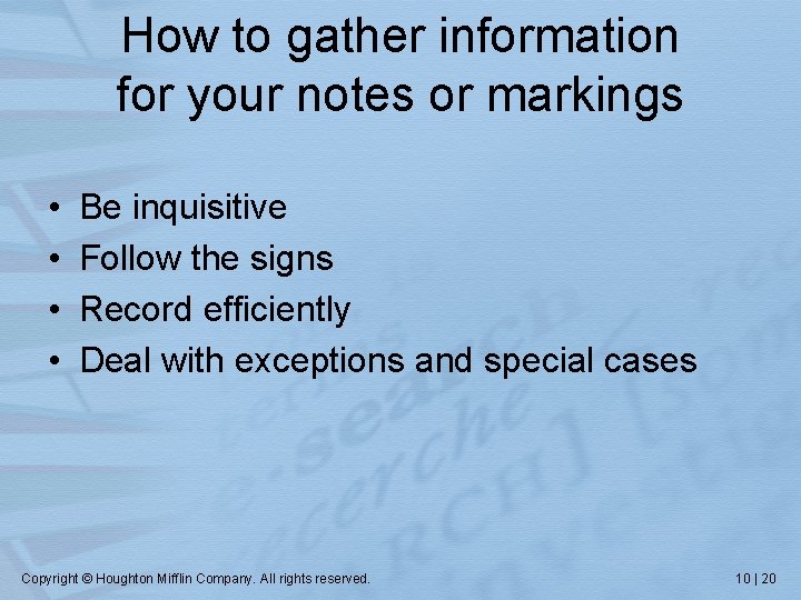 How to gather information for your notes or markings • • Be inquisitive Follow