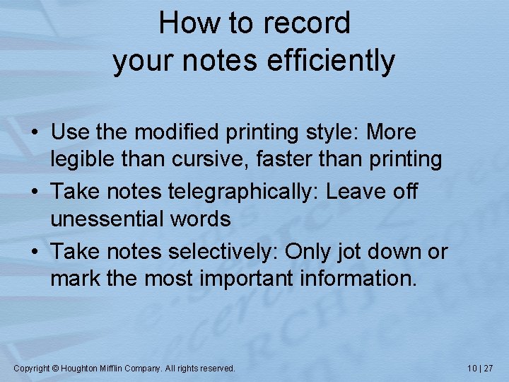 How to record your notes efficiently • Use the modified printing style: More legible