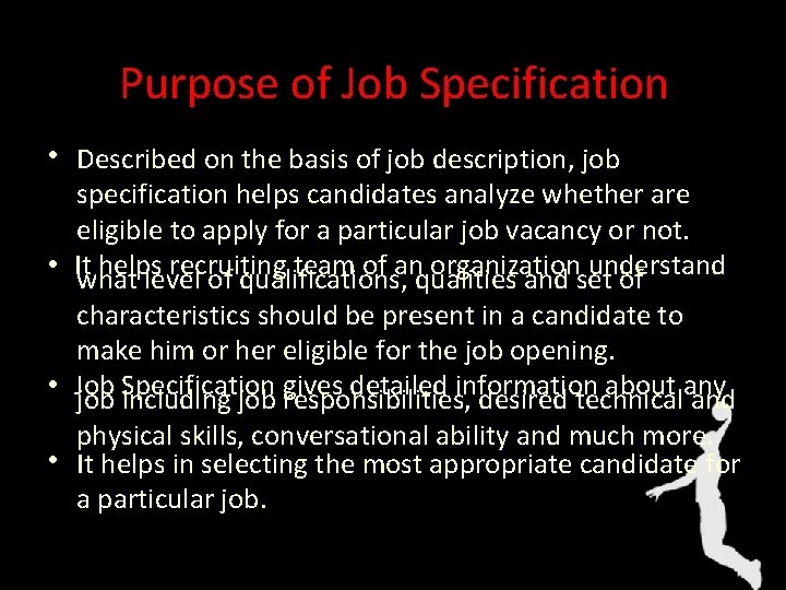 Purpose of Job Specification • Described on the basis of job description, job specification