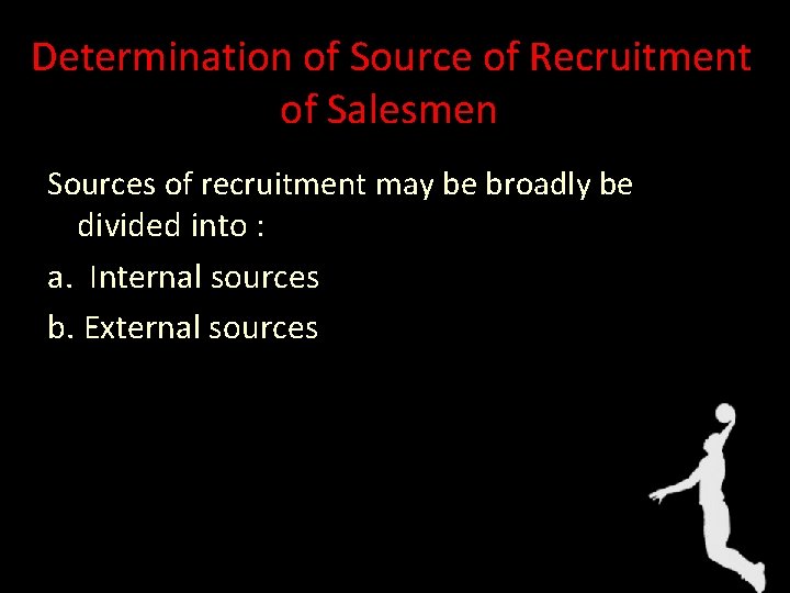 Determination of Source of Recruitment of Salesmen Sources of recruitment may be broadly be