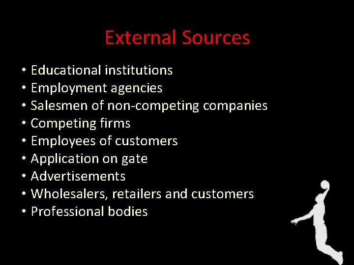 External Sources • Educational institutions • Employment agencies • Salesmen of non-competing companies •
