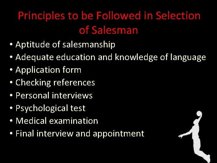 Principles to be Followed in Selection of Salesman • Aptitude of salesmanship • Adequate