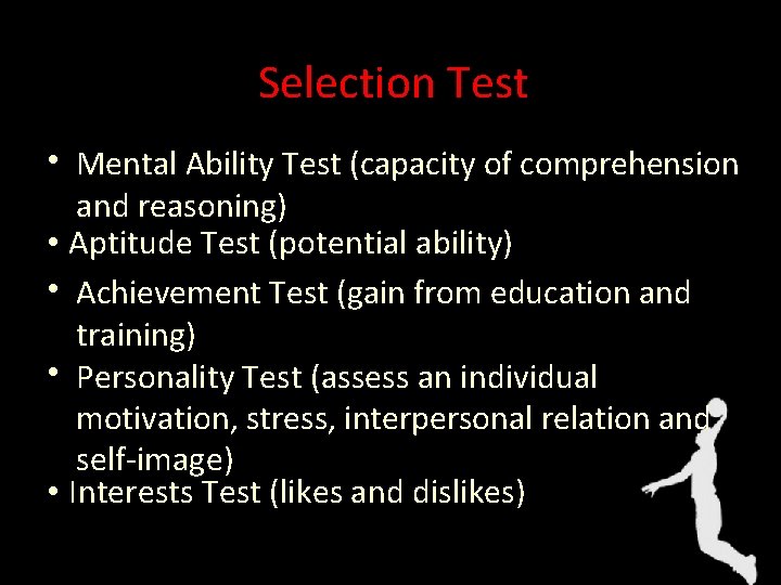 Selection Test • Mental Ability Test (capacity of comprehension and reasoning) • Aptitude Test