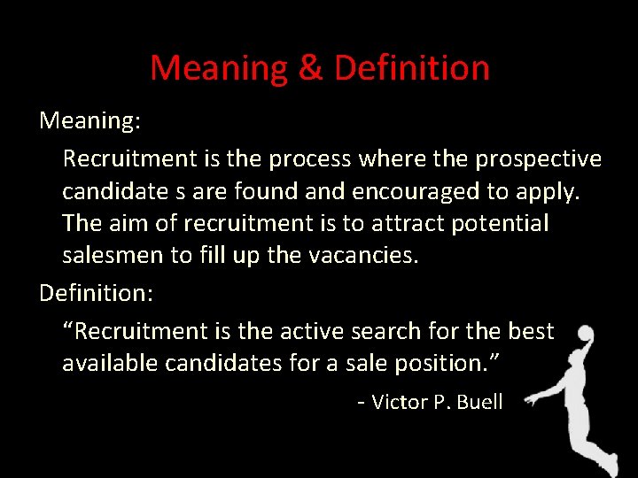 Meaning & Definition Meaning: Recruitment is the process where the prospective candidate s are