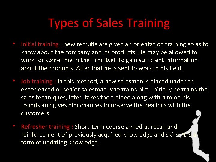 Types of Sales Training • Initial training : new recruits are given an orientation