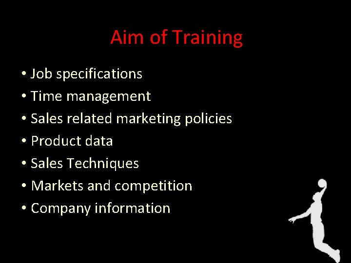 Aim of Training • Job specifications • Time management • Sales related marketing policies