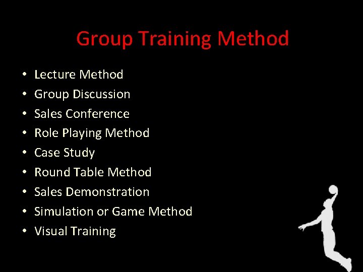 Group Training Method • • • Lecture Method Group Discussion Sales Conference Role Playing