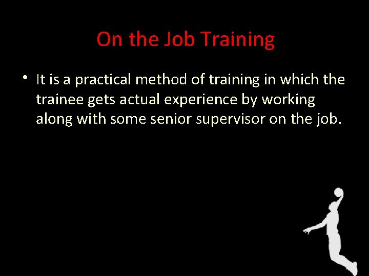 On the Job Training • It is a practical method of training in which