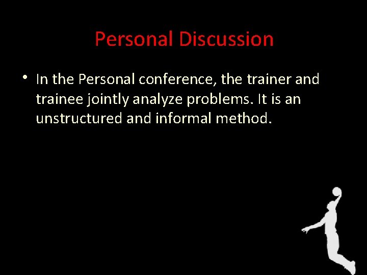 Personal Discussion • In the Personal conference, the trainer and trainee jointly analyze problems.