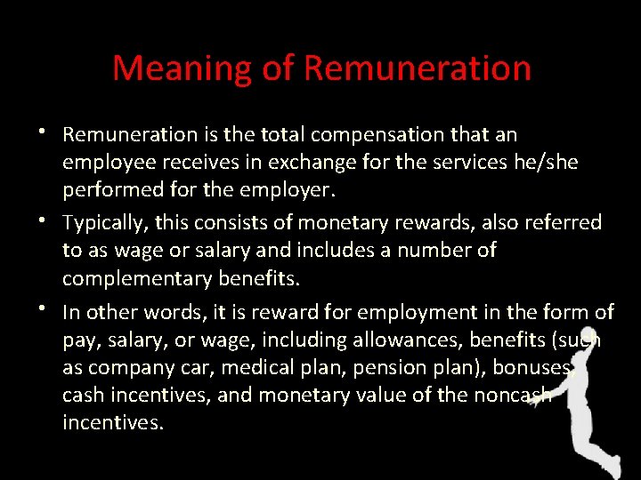 Meaning of Remuneration • Remuneration is the total compensation that an employee receives in