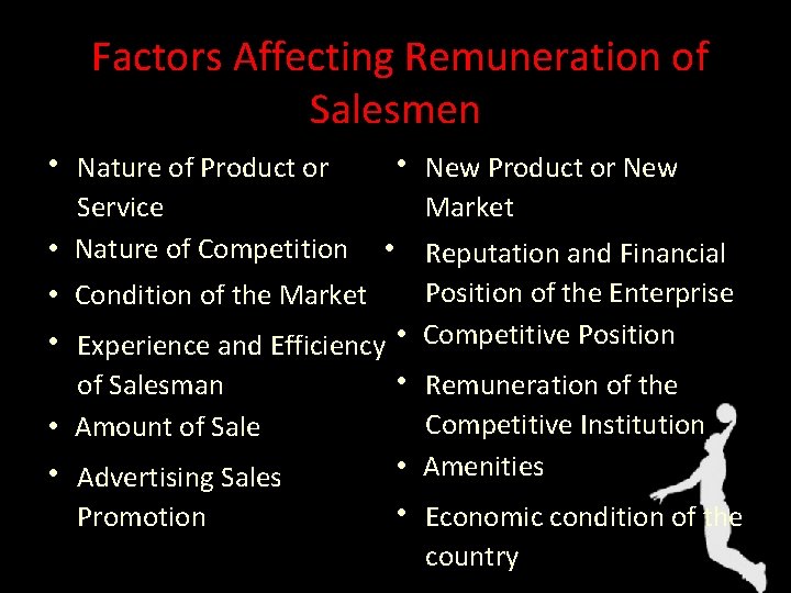 Factors Affecting Remuneration of Salesmen • Nature of Product or Service • Nature of