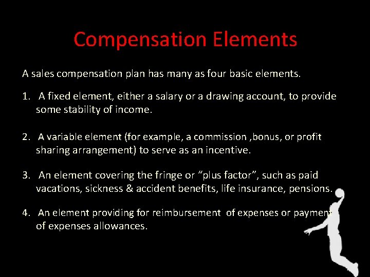 Compensation Elements A sales compensation plan has many as four basic elements. 1. A