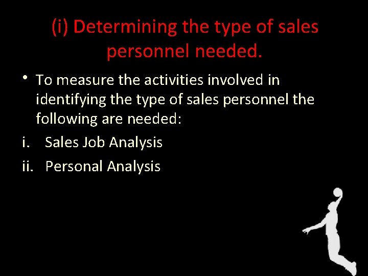 (i) Determining the type of sales personnel needed. • To measure the activities involved