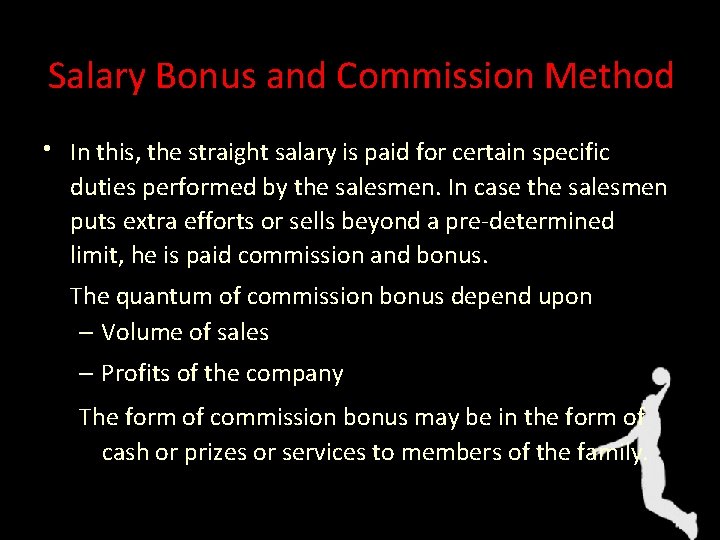 Salary Bonus and Commission Method • In this, the straight salary is paid for