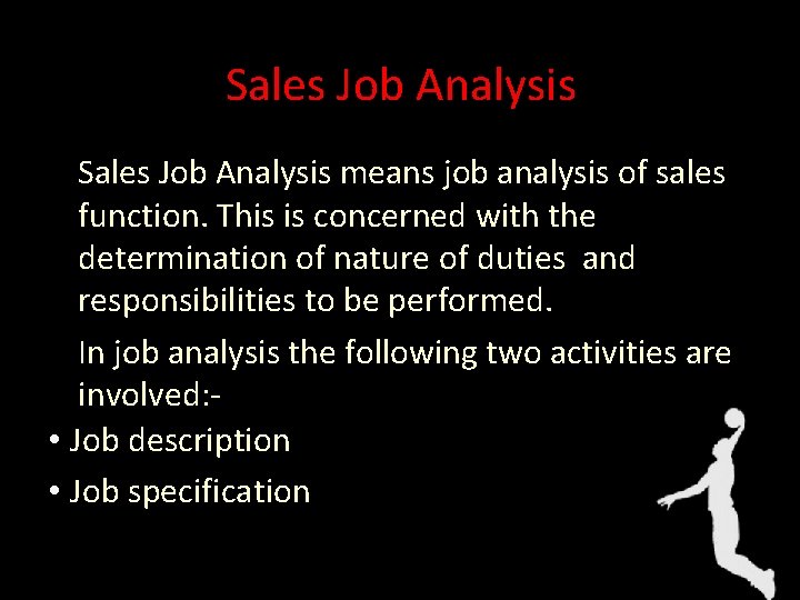 Sales Job Analysis means job analysis of sales function. This is concerned with the