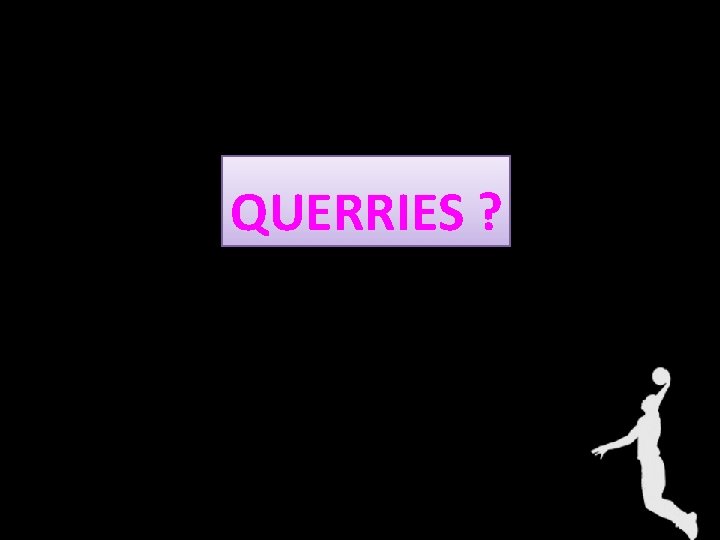 QUERRIES ? 