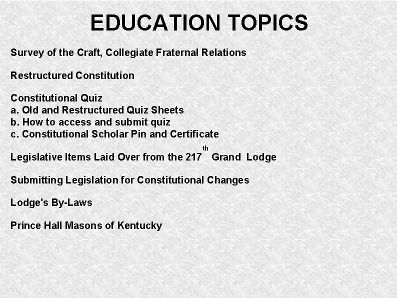 EDUCATION TOPICS Survey of the Craft, Collegiate Fraternal Relations Restructured Constitutional Quiz a. Old