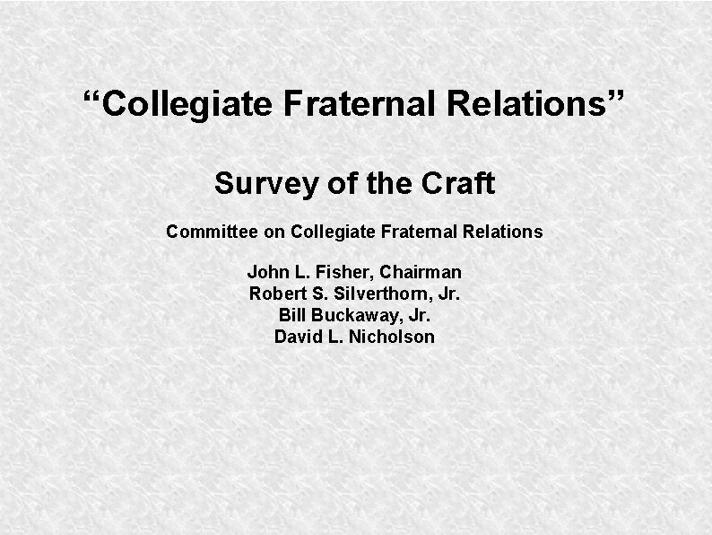 “Collegiate Fraternal Relations” Survey of the Craft Committee on Collegiate Fraternal Relations John L.