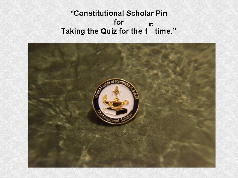 “Constitutional Scholar Pin for st Taking the Quiz for the 1 time. ” “Constitutional Scholar Pin for st Taking the Quiz for the 1 time. ”