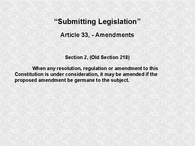 “Submitting Legislation” Article 33, - Amendments Section 2, (Old Section 218) When any resolution, “Submitting Legislation” Article 33, - Amendments Section 2, (Old Section 218) When any resolution,