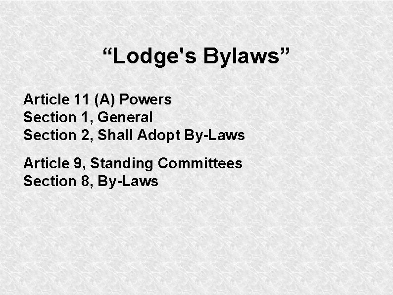 “Lodge's Bylaws” Article 11 (A) Powers Section 1, General Section 2, Shall Adopt By-Laws “Lodge's Bylaws” Article 11 (A) Powers Section 1, General Section 2, Shall Adopt By-Laws