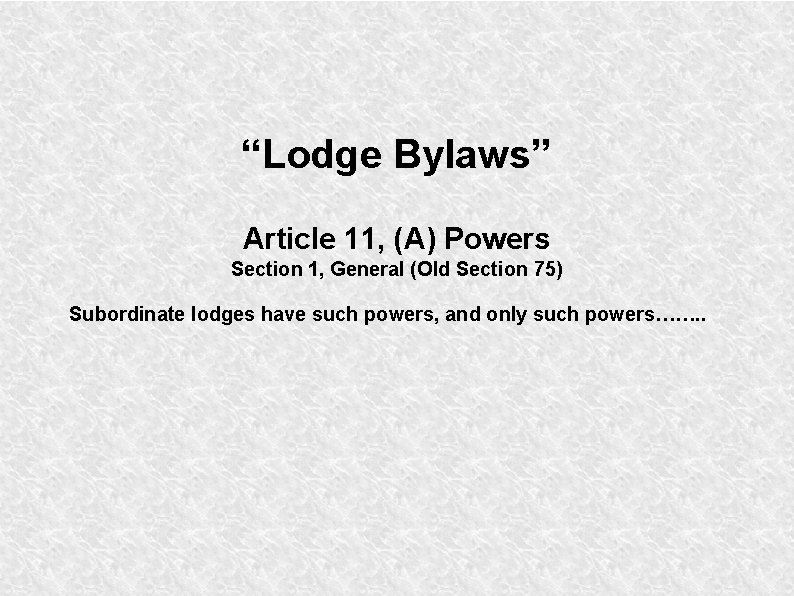 “Lodge Bylaws” Article 11, (A) Powers Section 1, General (Old Section 75) Subordinate lodges