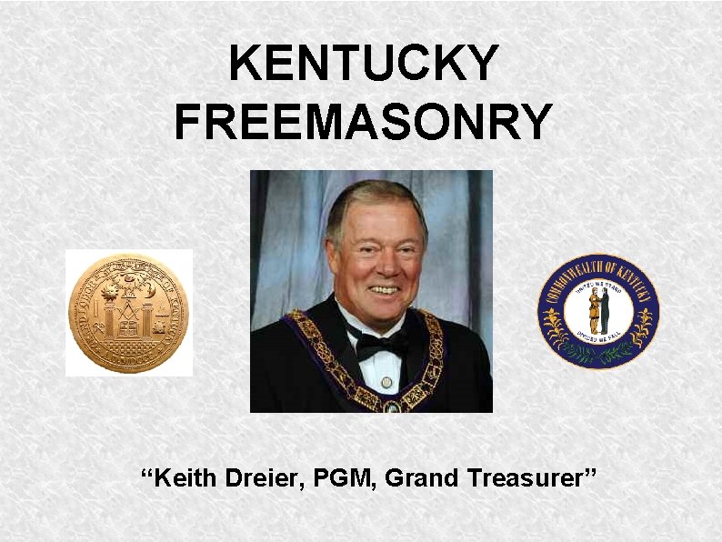 KENTUCKY FREEMASONRY “Keith Dreier, PGM, Grand Treasurer” 