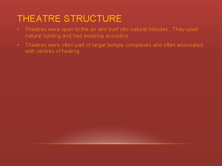 THEATRE STRUCTURE • Theatres were open to the air and built into natural hillsides.