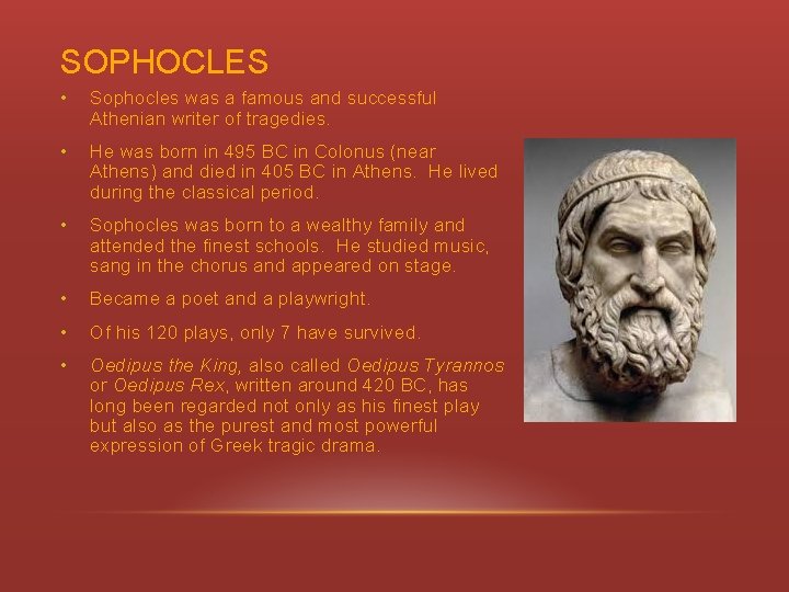 SOPHOCLES • Sophocles was a famous and successful Athenian writer of tragedies. • He