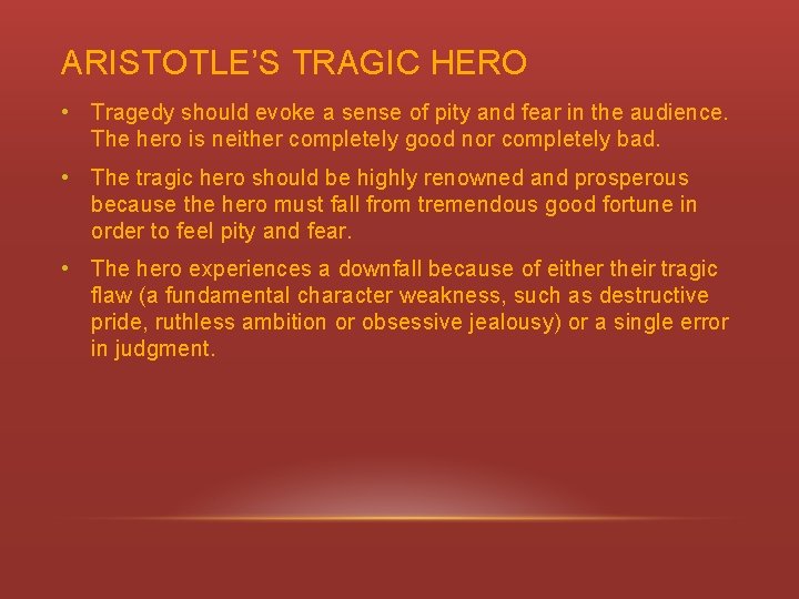 ARISTOTLE’S TRAGIC HERO • Tragedy should evoke a sense of pity and fear in