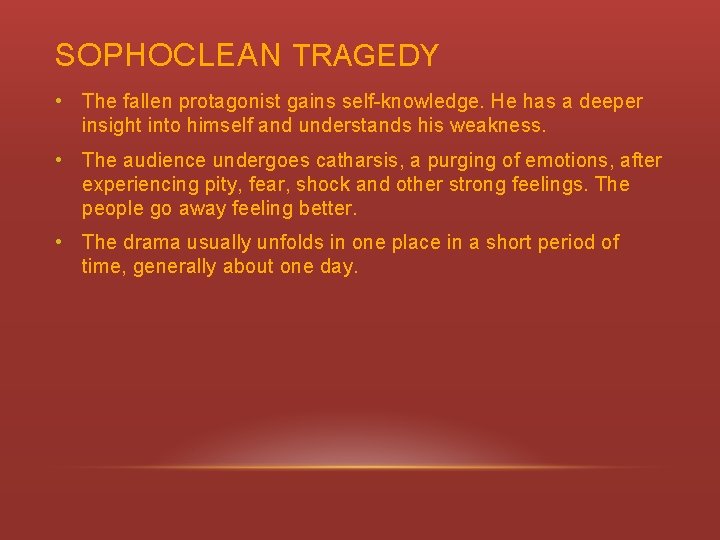 SOPHOCLEAN TRAGEDY • The fallen protagonist gains self-knowledge. He has a deeper insight into