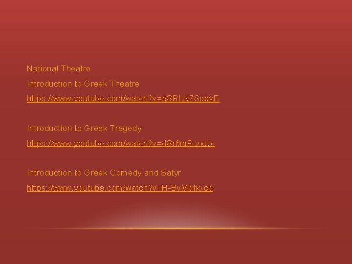 National Theatre Introduction to Greek Theatre https: //www. youtube. com/watch? v=a. SRLK 7 Sogv.