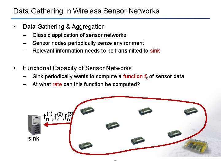 Data Gathering in Wireless Sensor Networks • Data Gathering & Aggregation – – –