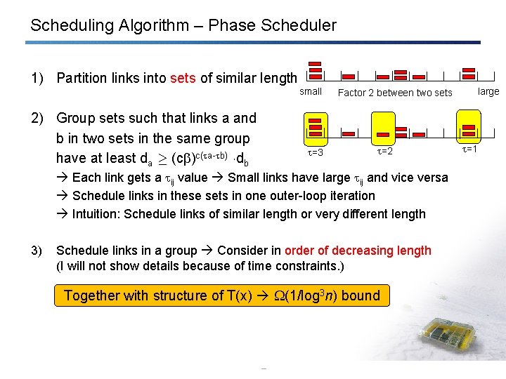 Scheduling Algorithm – Phase Scheduler 1) Partition links into sets of similar length small