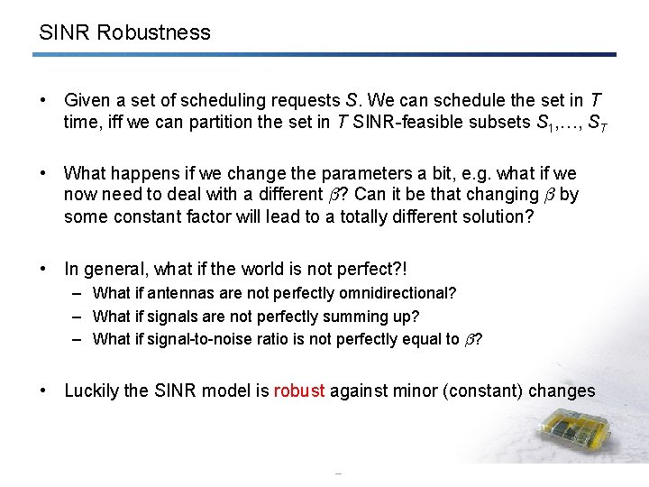 SINR Robustness • Given a set of scheduling requests S. We can schedule the