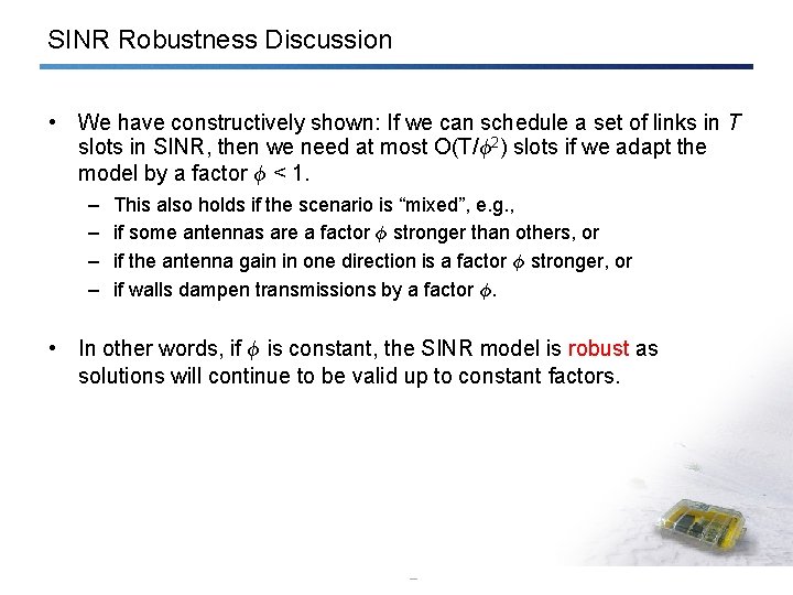 SINR Robustness Discussion • We have constructively shown: If we can schedule a set