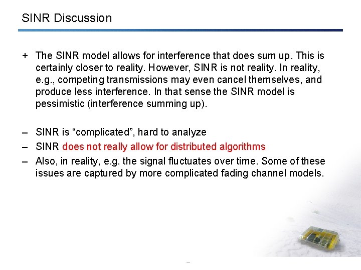 SINR Discussion + The SINR model allows for interference that does sum up. This