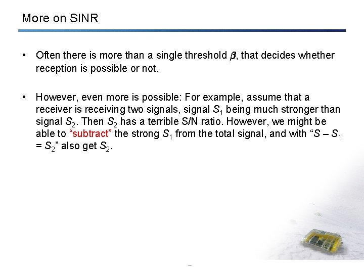 More on SINR • Often there is more than a single threshold ¯, that