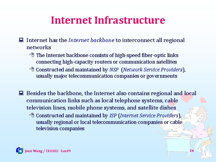 Internet Infrastructure : Internet has the Internet backbone to interconnect all regional networks 8