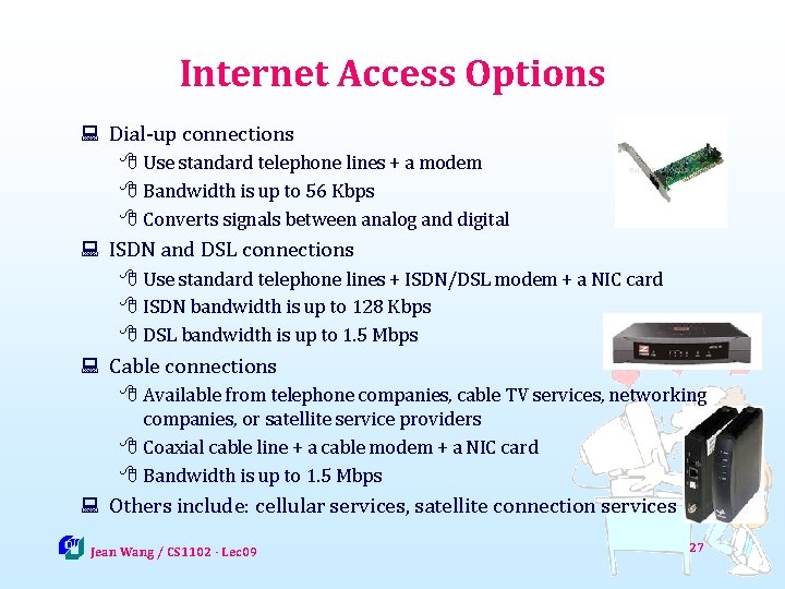 Internet Access Options : Dial-up connections 8 Use standard telephone lines + a modem