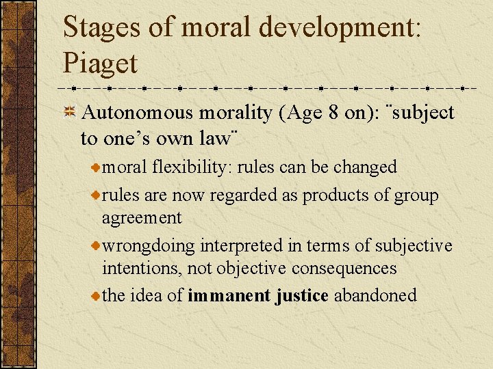 Stages of moral development: Piaget Autonomous morality (Age 8 on): ¨subject to one’s own