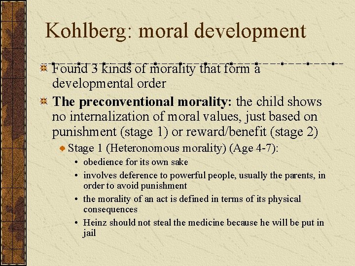 Kohlberg: moral development Found 3 kinds of morality that form a developmental order The