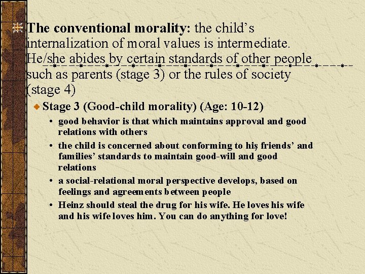 The conventional morality: the child’s internalization of moral values is intermediate. He/she abides by