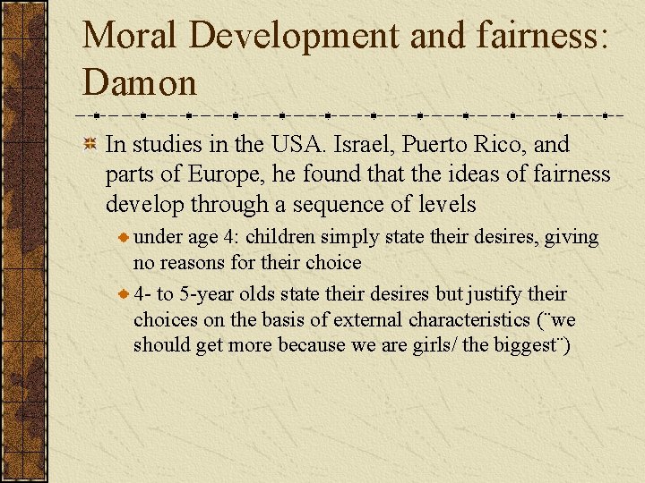 Moral Development and fairness: Damon In studies in the USA. Israel, Puerto Rico, and